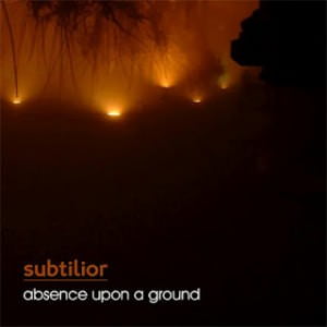 Subtilior -  Absence Upon a Ground