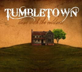Tumbletown - Done with the Coldness